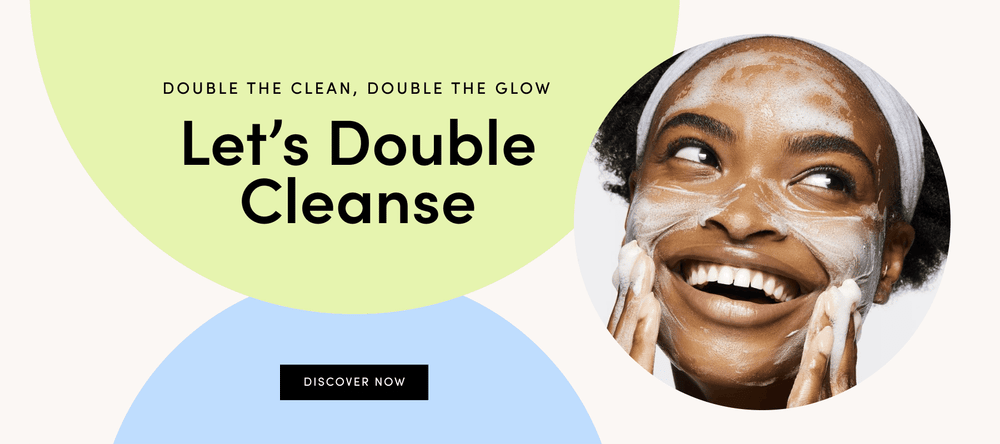 Let's Double Cleanse: Here's Everything You Need to Know!