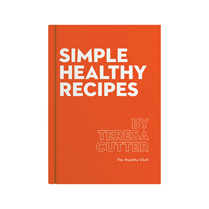 The Healthy Chef Simple Healthy Recipes by Teresa Cutter