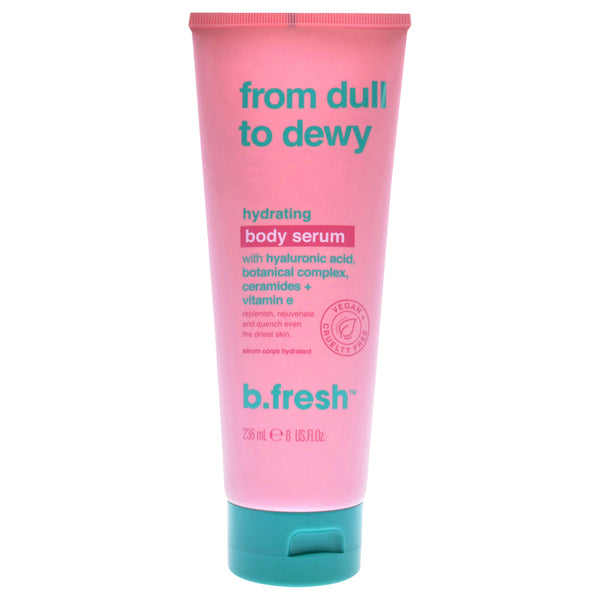 B.Fresh From Dull To Dewy Hydrating Body Serum by B.Fresh for Unisex - 8 oz Serum