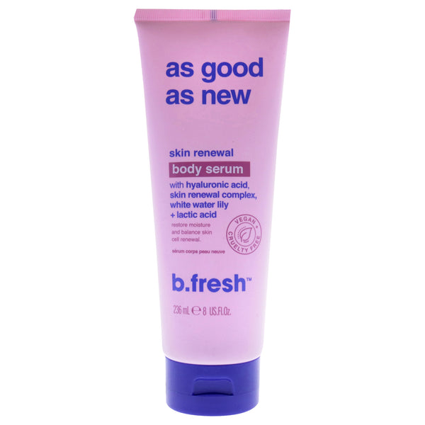 B.Fresh As Good As New Skin Renewal Body Serum by B.Fresh for Unisex - 8 oz Serum