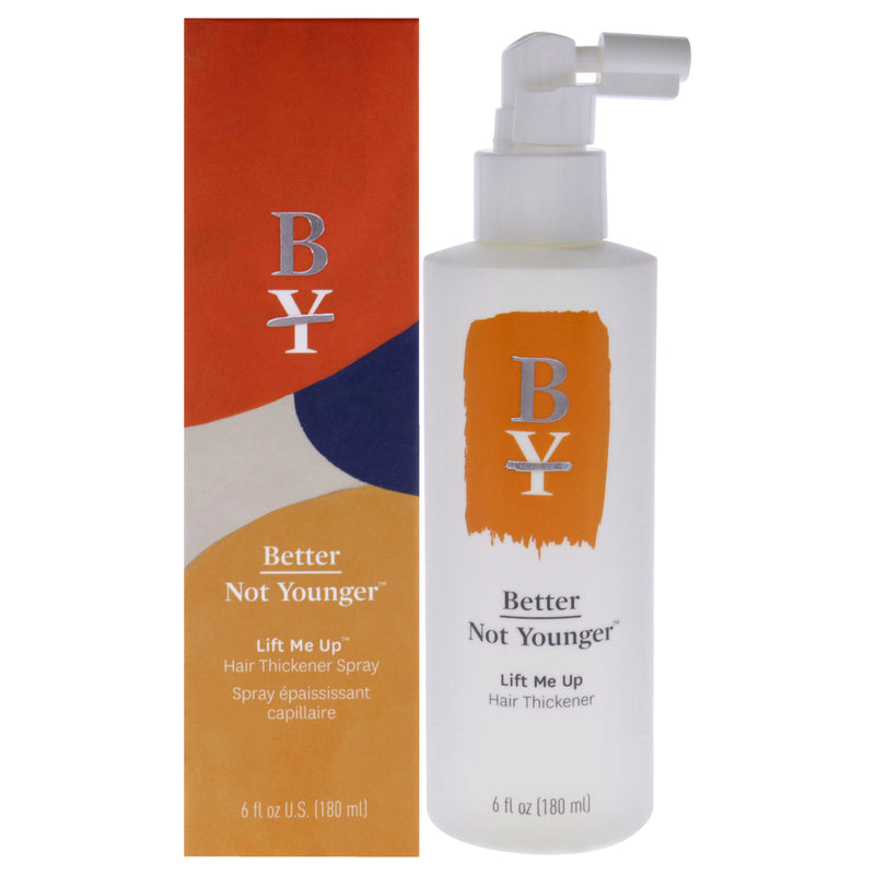 Better Not Younger Lift Me Up Hair Thickener Spray by Better Not Younger for Unisex - 6 oz Spray