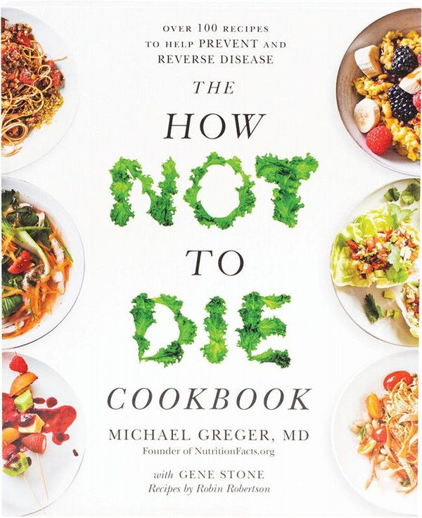 The How Not To Die Cook By M. Greger, G. Stone, R Robertson